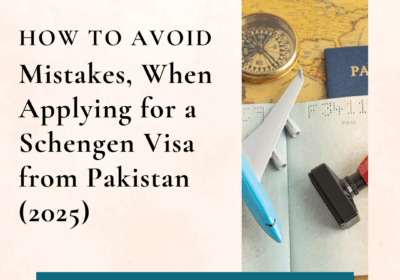 Mistakes to avoid when applying for a Schengen Visa from Pakistan!